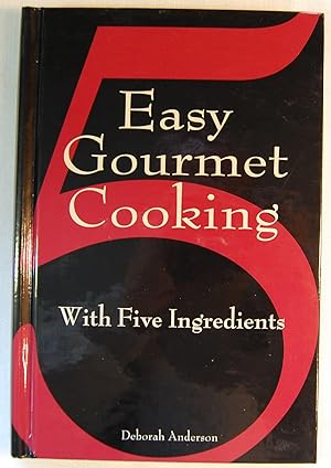 Easy Gourmet Cooking with 5 Ingredients