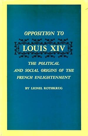 Imagen del vendedor de Opposition to Louis XIV: The Political and Social Origins of the French Enlightenment a la venta por LEFT COAST BOOKS