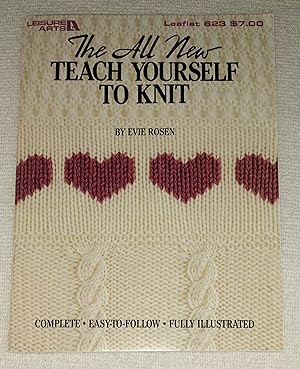 The All New Teach Yourself To Knit: Complete, Easy-To-Follow, Fully Illustrated; Leaflet 623