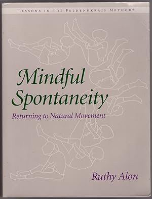 Bild des Verkufers fr Mindful Spontaneity: Lessons in the Feldenkrais Method zum Verkauf von Craig Olson Books, ABAA/ILAB