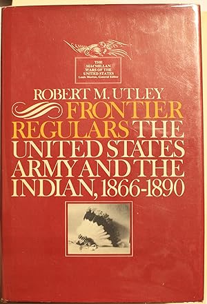 Frontier Regulars, The United States Army and The Indian, 1866-1890