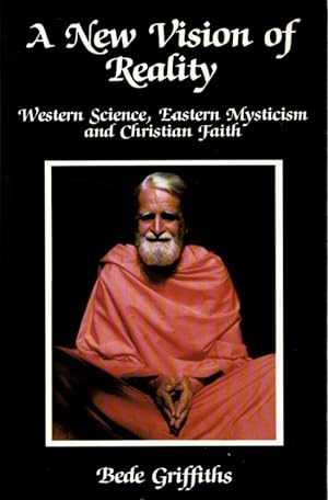 A NEW VISION OF REALITY: Western Science, Eastern Mysticism and Christian Faith