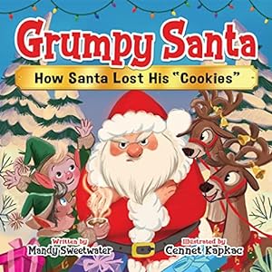 Seller image for Grumpy Santa: How Santa Lost His Cookies - Christmas Childrens Books for Ages 2-7, Discover How To Bring in the Christmas Spirit & Holiday Cheer - Santas Elf & Reindeer Books for Kids - Christmas Book Essentials for sale by Reliant Bookstore