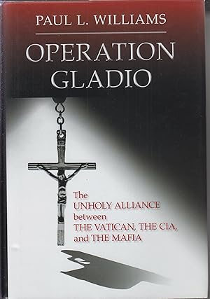 Bild des Verkufers fr Operation Gladio : The Unholy Alliance between the Vatican, the CIA, and the Mafia zum Verkauf von Robinson Street Books, IOBA