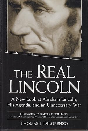 Bild des Verkufers fr The Real Lincoln : A New Look at Abraham Lincoln, His Agenda, and an Unnecessary War / Thomas J. Dilorenzo. zum Verkauf von Robinson Street Books, IOBA