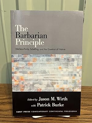 Immagine del venditore per The Barbarian Principle: Merleau-Ponty, Schelling, and the Question of Nature (SUNY series in Contemporary Continental Philosophy) - venduto da Big Star Books