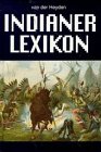 Indianer-Lexikon : zur Geschichte und Gegenwart der Ureinwohner Nordamerikas. [hrsg. von Ulrich v...