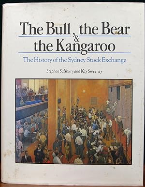 Seller image for THE BULL,THE BEAR AND THE KANGAROO. The History of the Sydney Stock Exchange. for sale by The Antique Bookshop & Curios (ANZAAB)