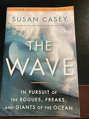 The Wave: In Pursuit of the Rogues, Freaks, and Giants of the Ocean, Bound Galley, Uncorrected Pr...