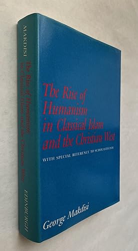 The Rise of Humanism in Classical Islam and the Christian West; With Special Reference to Scholas...