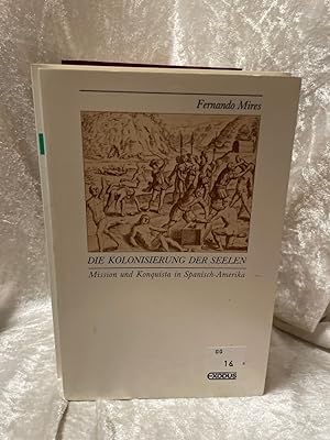 Seller image for Die Kolonisierung der Seelen: Mission und Konquista in Spanisch-Amerika Mission und Konquista in Spanisch-Amerika for sale by Antiquariat Jochen Mohr -Books and Mohr-