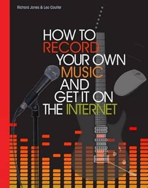 Bild des Verkufers fr How to Record Your Own Music and Get it on the Internet zum Verkauf von WeBuyBooks