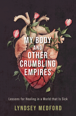Imagen del vendedor de My Body and Other Crumbling Empires: Lessons for Healing in a World That Is Sick (Hardback or Cased Book) a la venta por BargainBookStores