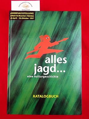 Alles jagd . eine Kulturgeschichte : Kärntner Landesausstellung Ferlach 1997 ; [26. April bis 26....