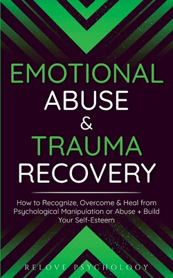 Seller image for Emotional Abuse & Trauma Recovery: How to Recognize, Overcome & Heal from Psychological Manipulation or Abuse + Build Your Self-Esteem (Paperback or Softback) for sale by BargainBookStores