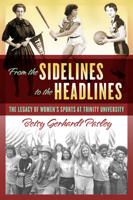 Imagen del vendedor de From the Sidelines to the Headlines: The Legacy of Women's Sports at Trinity University (Paperback or Softback) a la venta por BargainBookStores