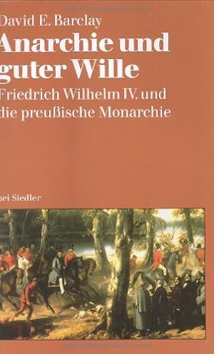 Imagen del vendedor de Anarchie und guter Wille: Friedrich Wilhelm IV. und die preuische Monarchie a la venta por Gabis Bcherlager