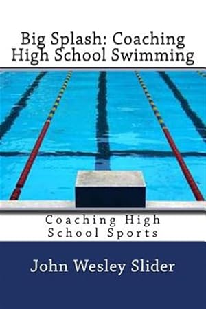Image du vendeur pour Big Splash: Coaching High School Swimming : Coaching High School Sports mis en vente par GreatBookPrices