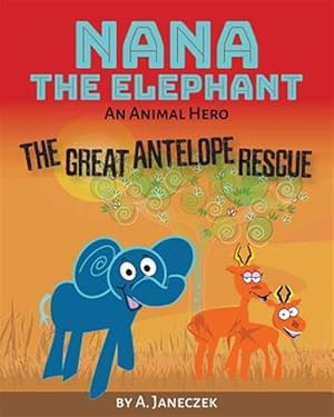 Bild des Verkufers fr Nana the Elephant: The Great Antelope Rescue zum Verkauf von GreatBookPrices