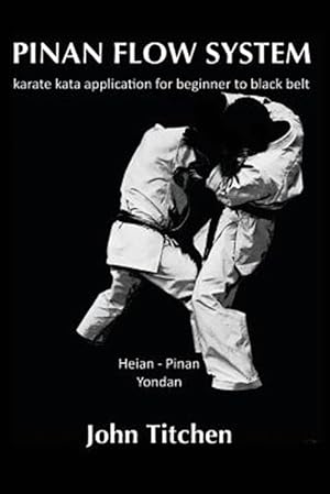 Bild des Verkufers fr Pinan Flow System : Heian - Pinan Yondan; Karate Kata Application for Beginner to Black Belt zum Verkauf von GreatBookPrices