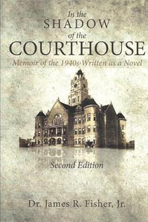 Imagen del vendedor de In the Shadow of the Courthouse Memoir of the 1940s Written as a Novel a la venta por GreatBookPrices