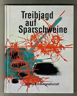 Treibjagd auf Sparschweine. Unsere Konsumgesellschaft.