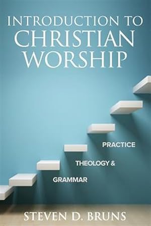 Seller image for Introduction to Christian Worship: Grammar, Theology, and Practice for sale by GreatBookPrices