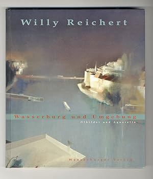 WILLY REICHERT : Wasserburg und seine Umgebung - Aquarelle und Ölmalerei. -