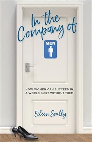Seller image for In the Company of Men: How Women Can Succeed in a World Built Without Them for sale by GreatBookPrices