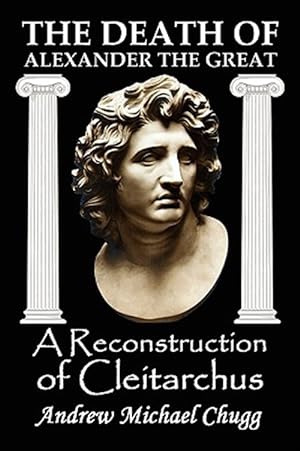 Imagen del vendedor de The Death of Alexander the Great: A Reconstruction of Cleitarchus a la venta por GreatBookPrices