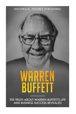 Seller image for Warren Buffett: The Truth about Warren Buffett's Life and Business Success Revealed for sale by GreatBookPrices