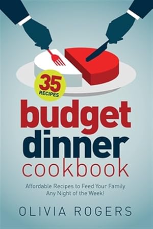 Imagen del vendedor de Budget Dinner Cookbook (2nd Edition): 35 Affordable Recipes to Feed Your Family Any Night of the Week! a la venta por GreatBookPrices