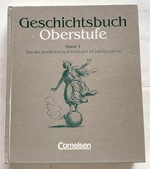 Geschichtsbuch; Oberstufe : Band 1 : Von der Antike bis zum Ende des 19. Jahrhunderts.