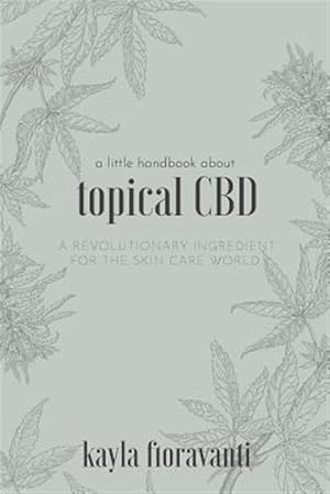 Immagine del venditore per A Little Handbook about Topical CBD: A Revolutionary Ingredient for the Skincare World venduto da GreatBookPrices