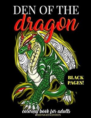 Immagine del venditore per Den of the Dragon Coloring Book for Adults Midnight Edition: Detailed Hand Drawn Dragon Designs for Dragon Lovers and Dragon Masters to Relieve Stress venduto da GreatBookPrices
