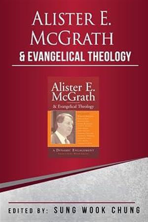 Seller image for Alister E. McGrath and Evangelical Theology : A Dynamic Engagement for sale by GreatBookPrices