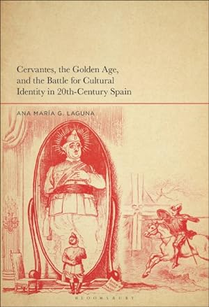 Image du vendeur pour Cervantes, the Golden Age, and the Battle for Cultural Identity in 20th-century Spain mis en vente par GreatBookPrices