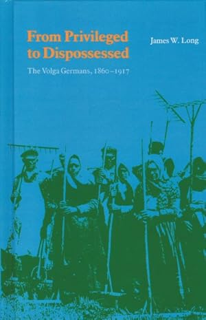 Bild des Verkufers fr From Privileged to Dispossessed : The Volga Germans, 1860-1917 zum Verkauf von GreatBookPrices