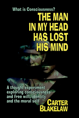 Seller image for The Man in My Head Has Lost His Mind (What is Consciousness?): A Thought Experiment Exploring Consciousness and Free Will, Identity and the Moral Self (Hardback or Cased Book) for sale by BargainBookStores
