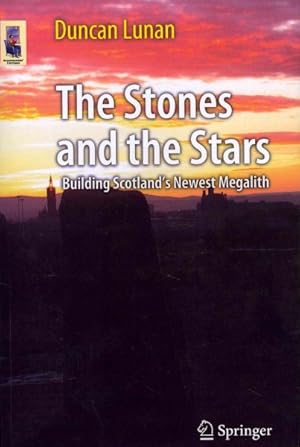 Image du vendeur pour Stones and the Stars : Building Scotland's Newest Megalith mis en vente par GreatBookPrices