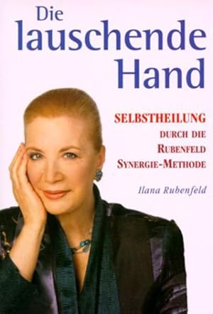 Seller image for Die lauschende Hand Selbstheilung durch die Rubenfeld-Synergie-Methode for sale by Berliner Bchertisch eG
