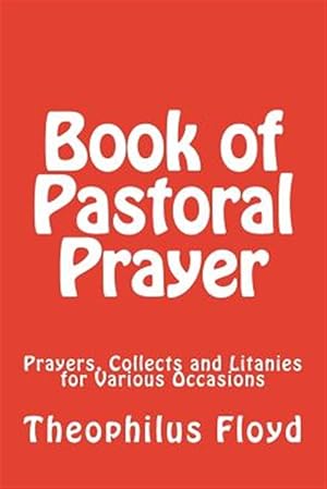 Seller image for Book of Pastoral Prayer: Prayers, Collects and Litanies for Various Occasions for sale by GreatBookPrices