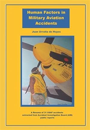Seller image for Human Factor in Military Aviation Accidents: A Resume of 31 USAF Accidents Extracted from Accident Investigation Board (Aib) Public Reports for sale by GreatBookPrices