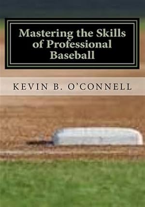 Imagen del vendedor de Mastering the Skills of Professional Baseball : Learn the Game the Pros Play a la venta por GreatBookPrices