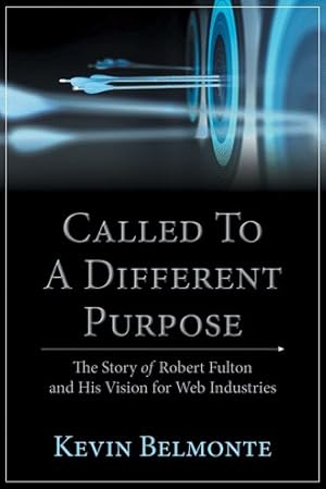 Image du vendeur pour Called to a Different Purpose : The Story of Robert Fulton and His Vision for Web Industries mis en vente par GreatBookPrices