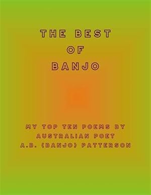 Imagen del vendedor de Best of Banjo : My Top Ten Poems by Australian Poet A.b. (Banjo) Patterson a la venta por GreatBookPrices