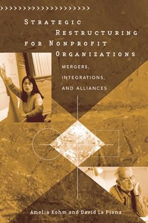 Imagen del vendedor de Strategic Restructuring for Nonprofit Organizations : Mergers, Integrations, and Alliances a la venta por GreatBookPrices