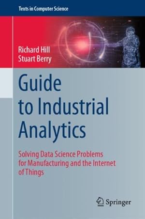 Seller image for Guide to Industrial Analytics : Solving Data Science Problems for Manufacturing and the Internet of Things for sale by GreatBookPricesUK