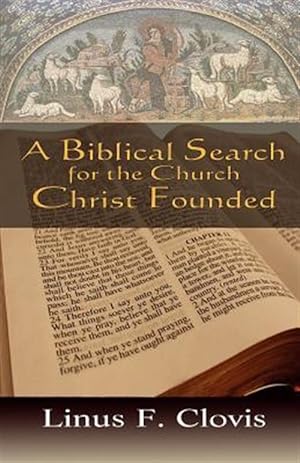 Bild des Verkufers fr A Biblical Search for the Church Christ Founded zum Verkauf von GreatBookPrices