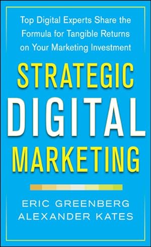 Imagen del vendedor de Strategic Digital Marketing : Top Digital Experts Share the Formula for Tangible Returns on Your Marketing Investment a la venta por GreatBookPrices